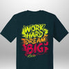"Work Hard Dream Big" T-Shirt by Luxe-Custom-Designer