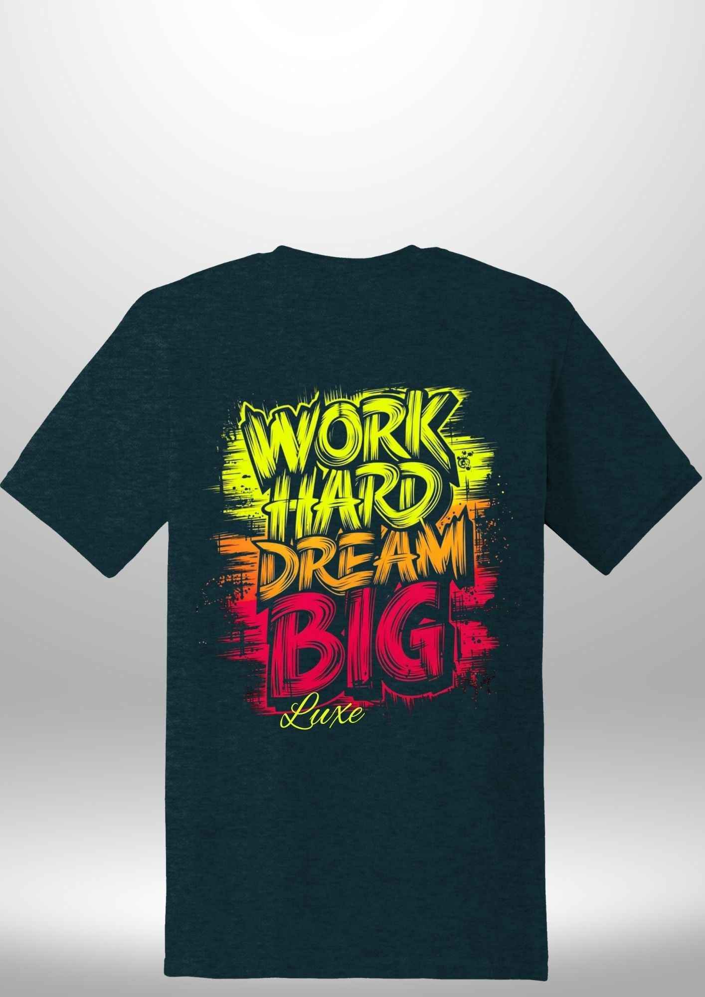 "Work Hard Dream Big" T-Shirt by Luxe-Custom-Designer