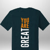 You Are Great T-Shirt by Luxe-Custom-Designer
