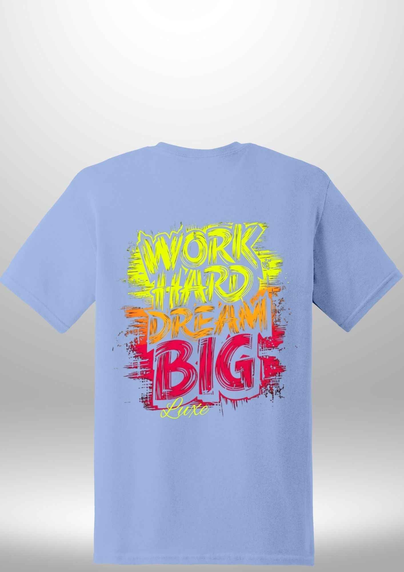 "Work Hard Dream Big" T-Shirt by Luxe-Custom-Designer