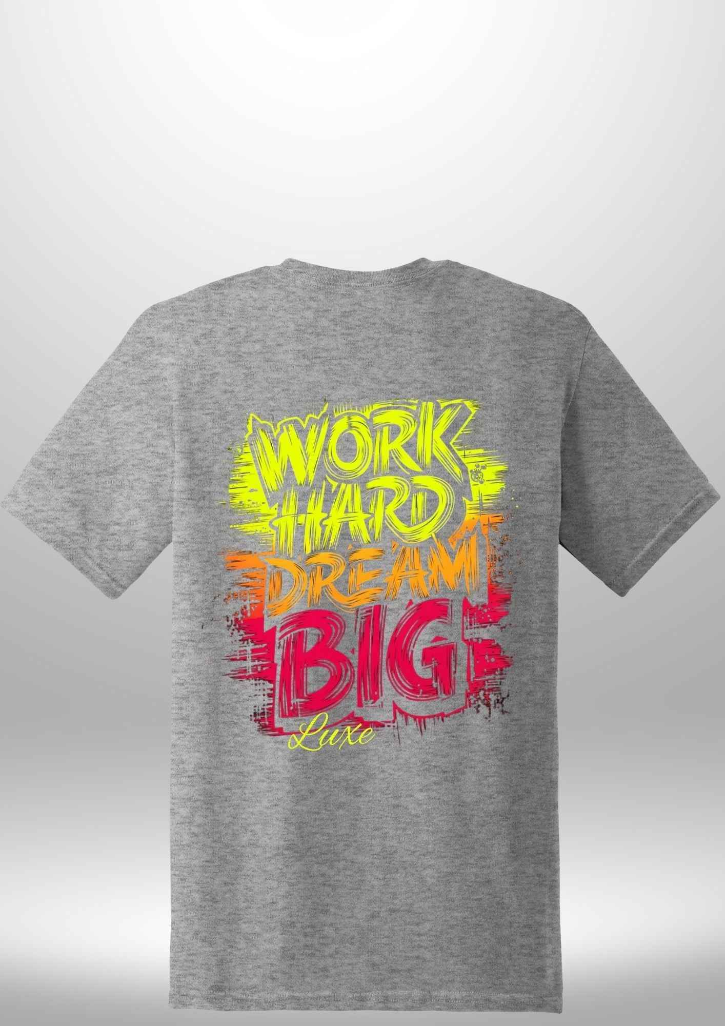 "Work Hard Dream Big" T-Shirt by Luxe-Custom-Designer