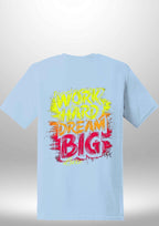 "Work Hard Dream Big" T-Shirt by Luxe Sensational