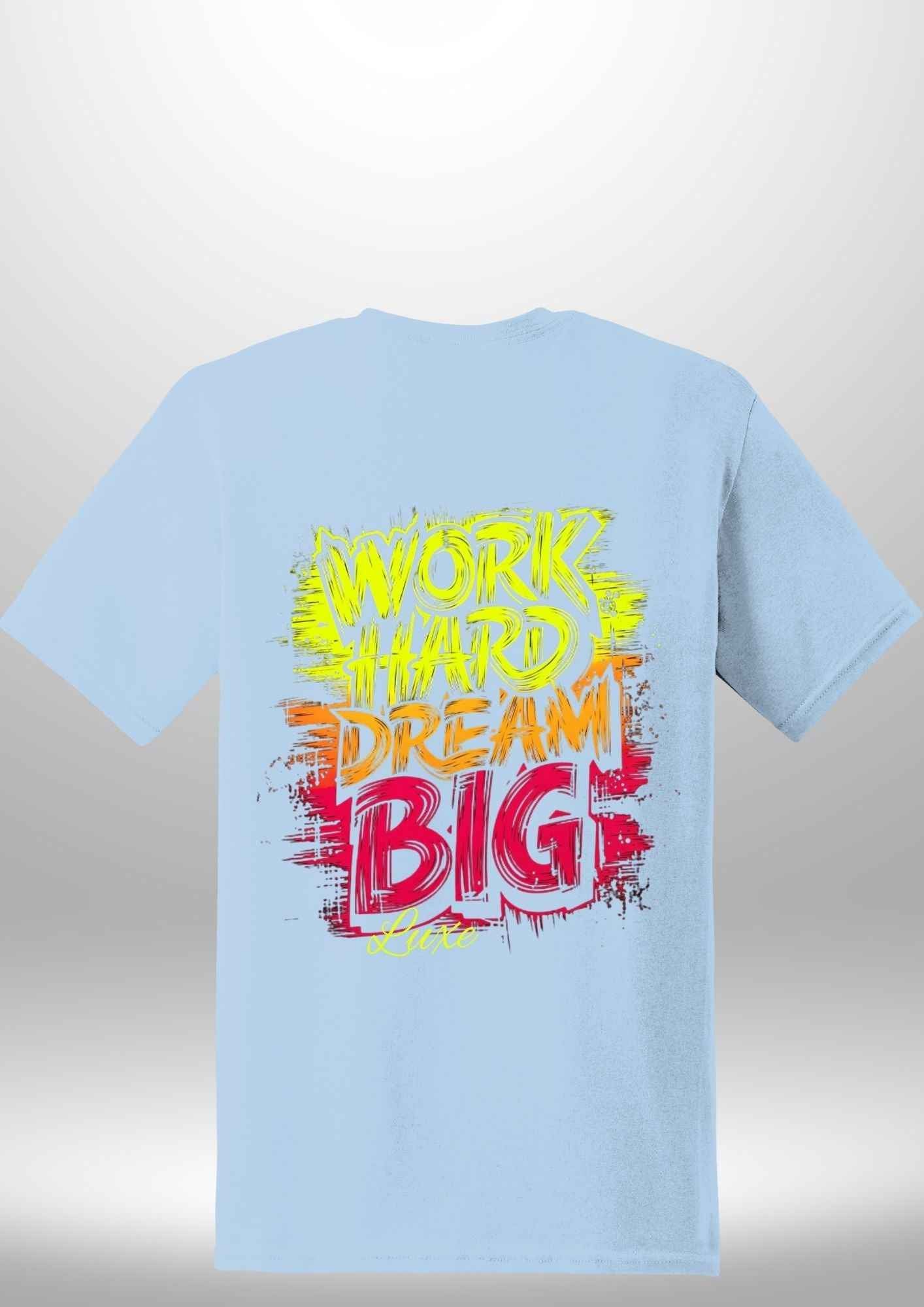 "Work Hard Dream Big" T-Shirt by Luxe-Custom-Designer