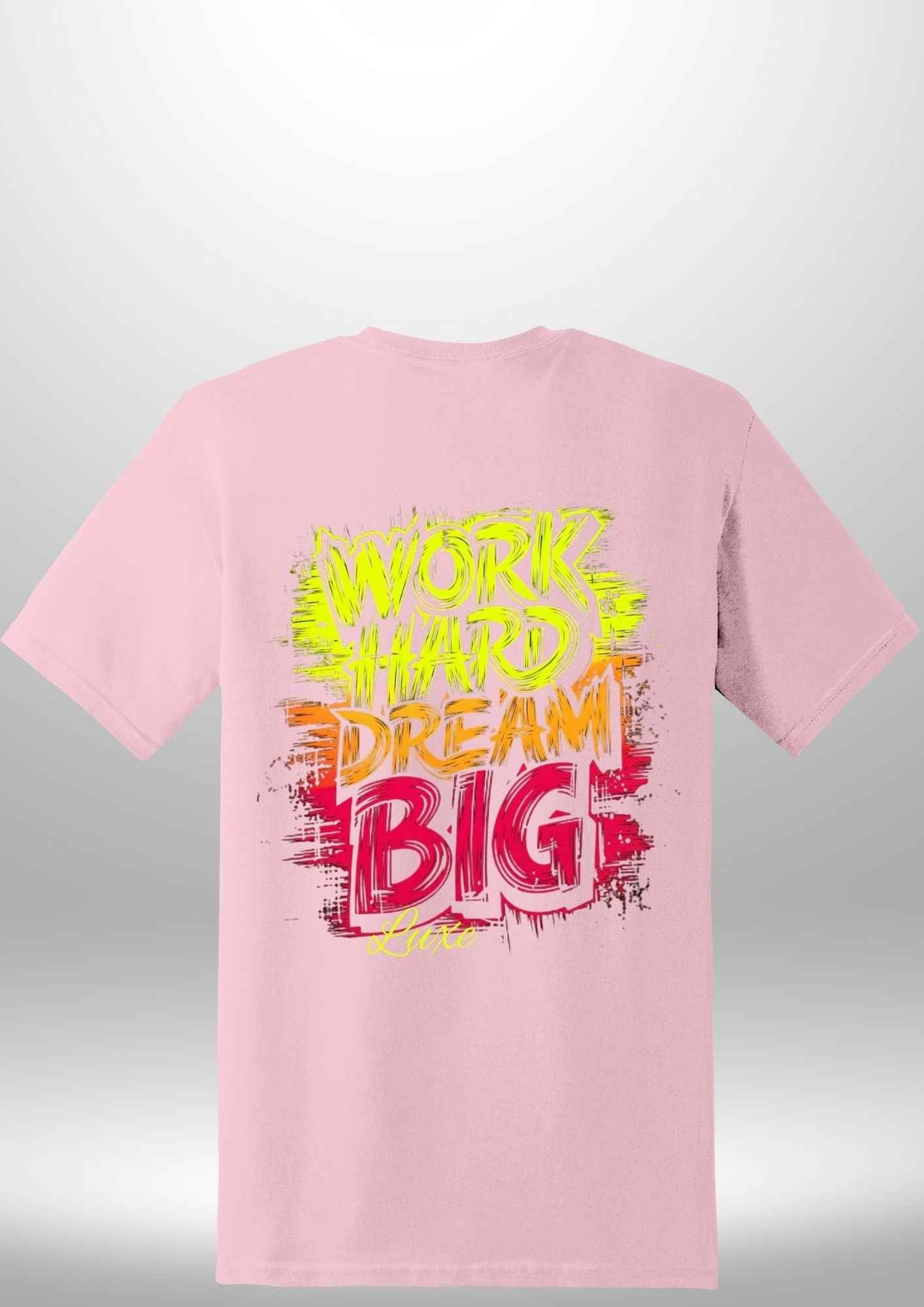 "Work Hard Dream Big" T-Shirt by Luxe-Custom-Designer