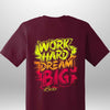 "Work Hard Dream Big" T-Shirt by Luxe-Custom-Designer