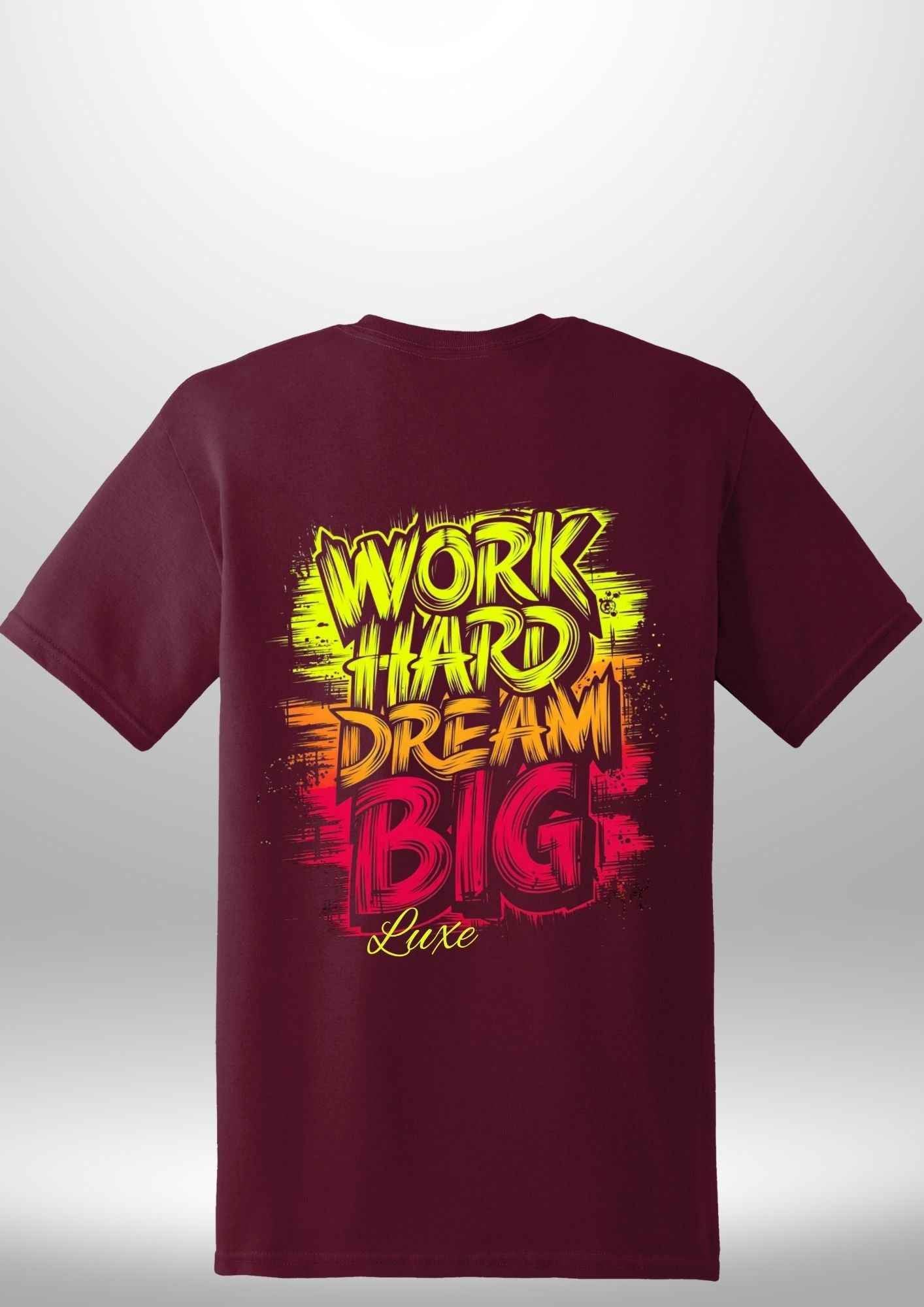 "Work Hard Dream Big" T-Shirt by Luxe-Custom-Designer