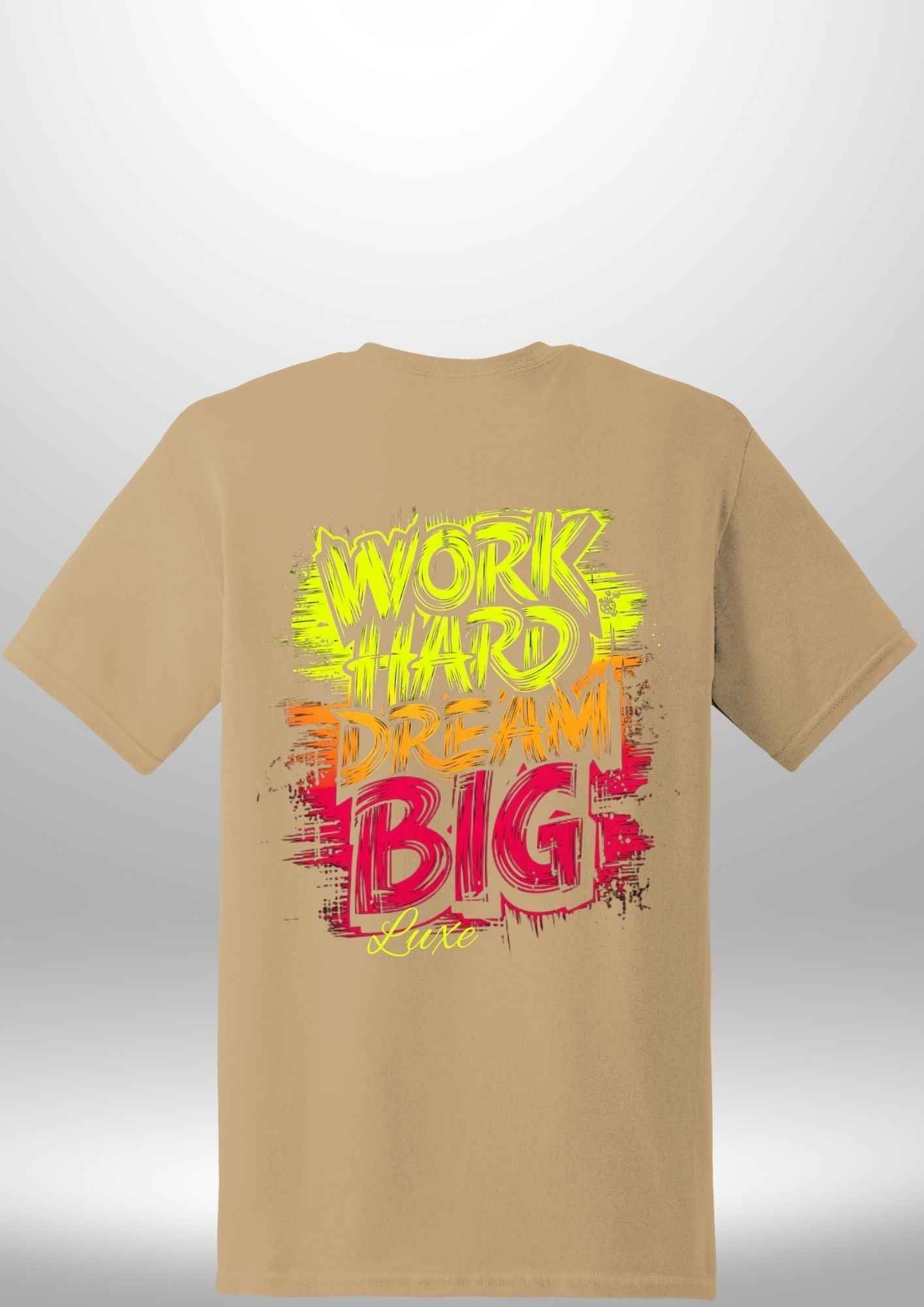 "Work Hard Dream Big" T-Shirt by Luxe-Custom-Designer