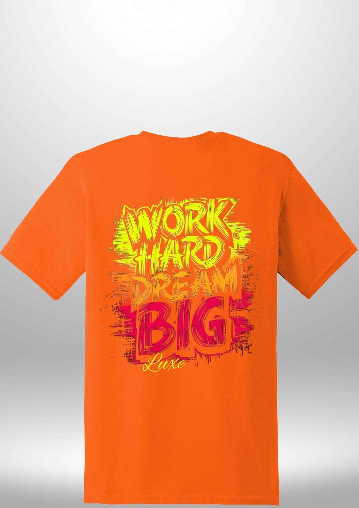 "Work Hard Dream Big" T-Shirt by Luxe Sensational