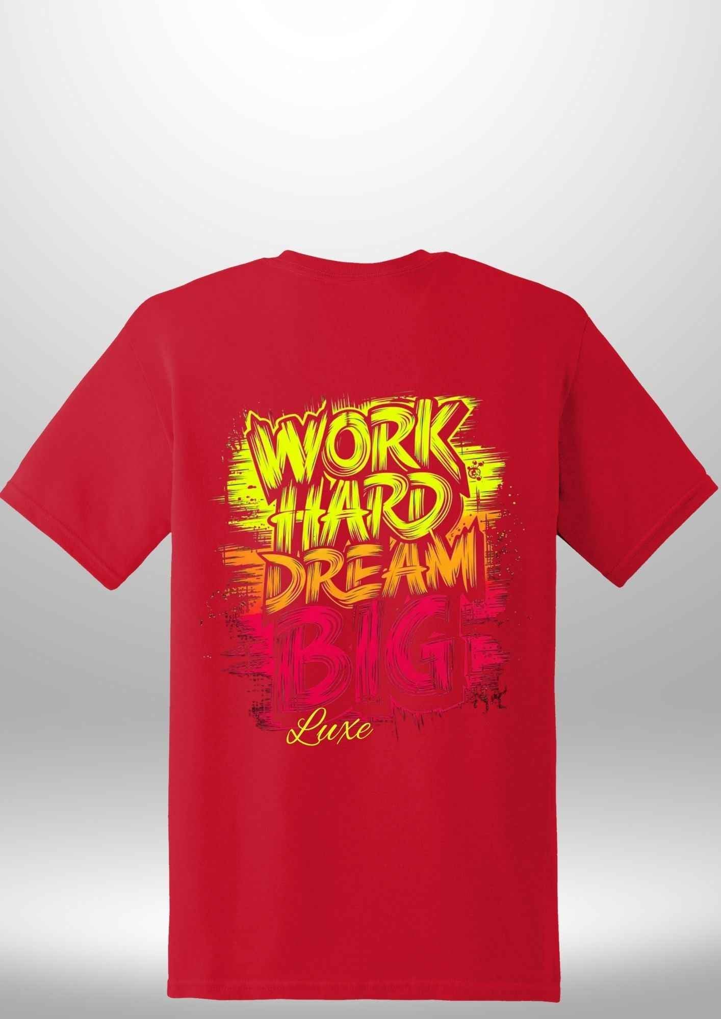 "Work Hard Dream Big" T-Shirt by Luxe-Custom-Designer