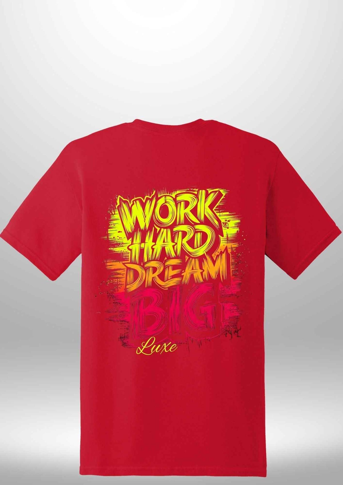 "Work Hard Dream Big" T-Shirt by Luxe Sensational