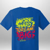 "Work Hard Dream Big" T-Shirt by Luxe-Custom-Designer