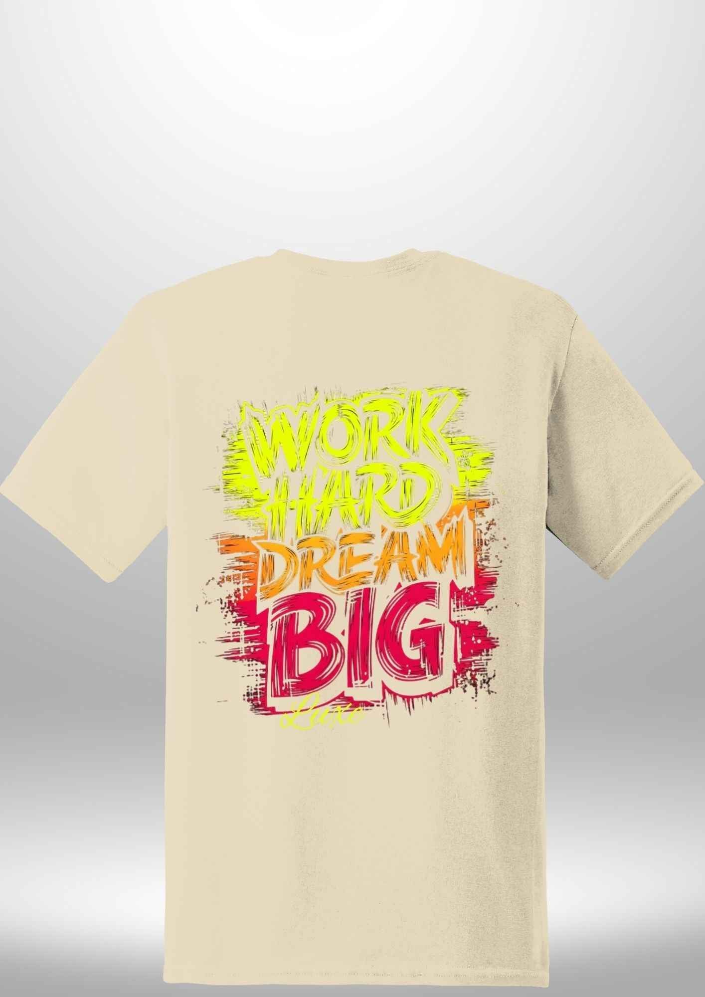 "Work Hard Dream Big" T-Shirt by Luxe-Custom-Designer