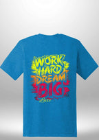 "Work Hard Dream Big" T-Shirt by Luxe-Custom-Designer
