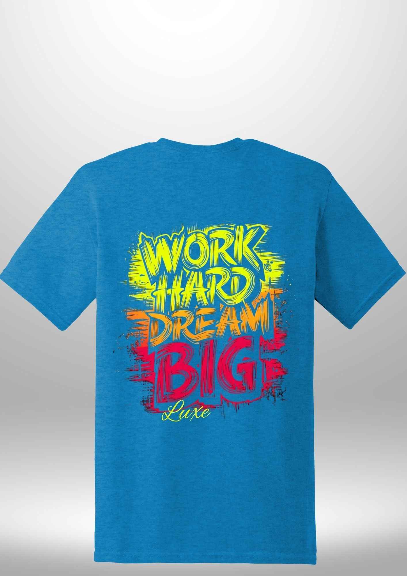 "Work Hard Dream Big" T-Shirt by Luxe-Custom-Designer