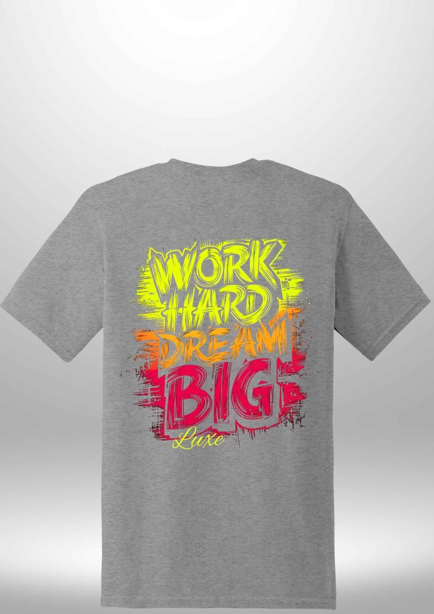 "Work Hard Dream Big" T-Shirt by Luxe-Custom-Designer