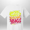 "Work Hard Dream Big" T-Shirt by Luxe-Custom-Designer