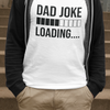 Dad Joke Loading T-shirt by Luxe-Custom-Designer
